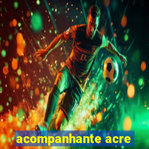 acompanhante acre